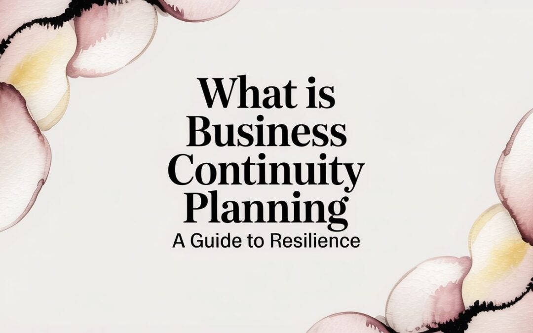 What Is Business Continuity Planning? A Guide to Operational Resilience