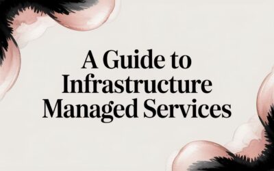 A Guide to Infrastructure Managed Services