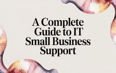 A Guide to IT Support for Small Businesses